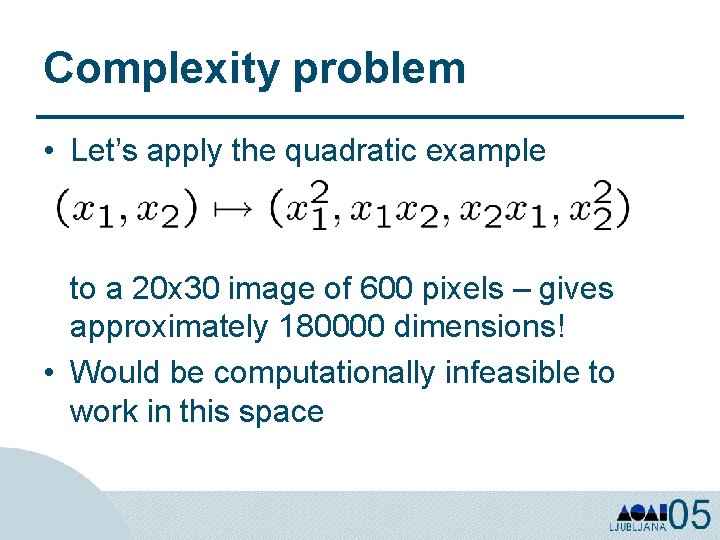 Complexity problem • Let’s apply the quadratic example to a 20 x 30 image