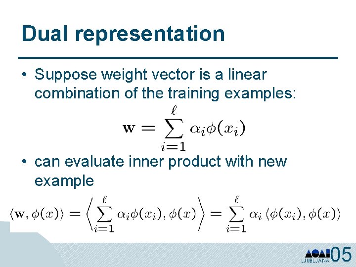 Dual representation • Suppose weight vector is a linear combination of the training examples: