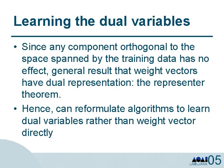 Learning the dual variables • Since any component orthogonal to the space spanned by
