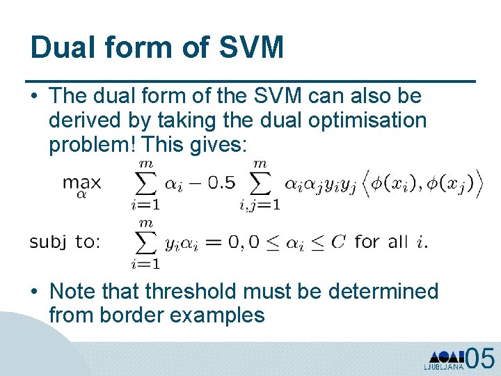 Dual form of SVM • The dual form of the SVM can also be