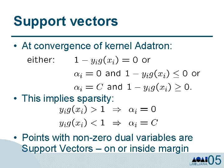 Support vectors • At convergence of kernel Adatron: • This implies sparsity: • Points