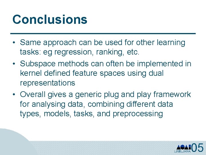 Conclusions • Same approach can be used for other learning tasks: eg regression, ranking,