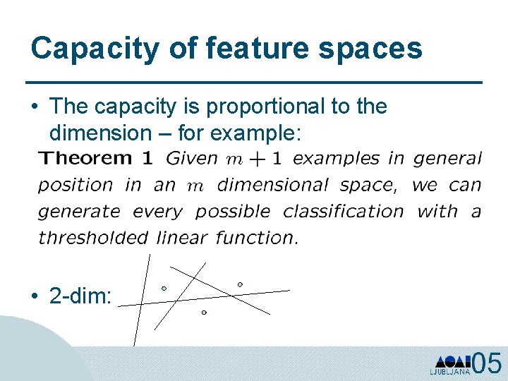 Capacity of feature spaces • The capacity is proportional to the dimension – for