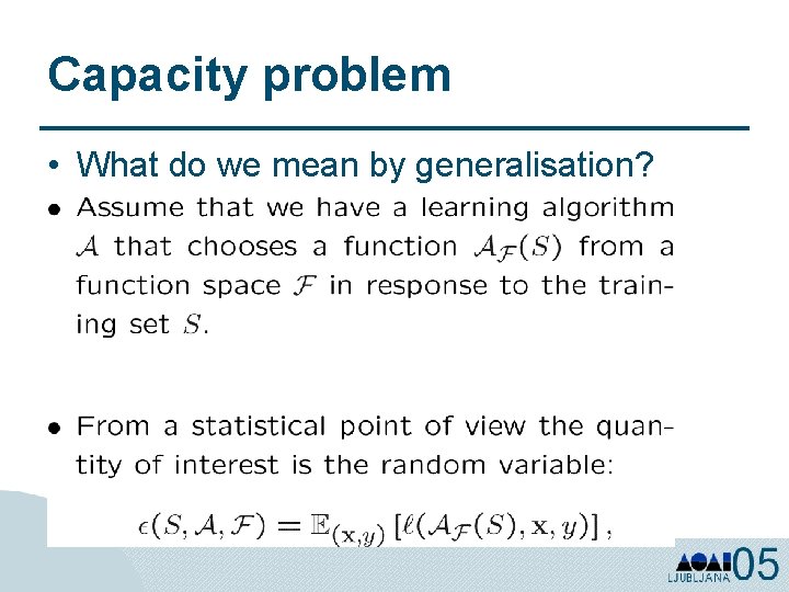 Capacity problem • What do we mean by generalisation? 