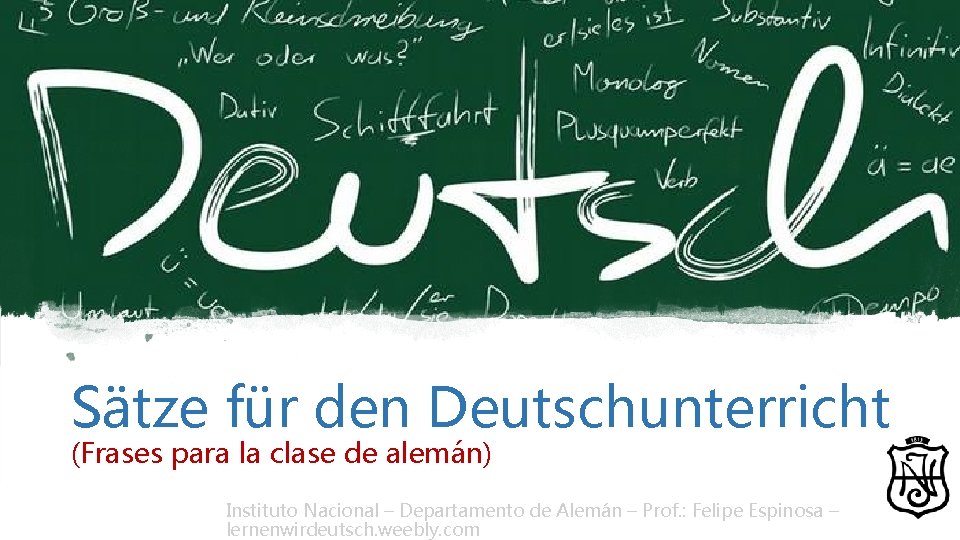 Sätze für den Deutschunterricht (Frases para la clase de alemán) Instituto Nacional – Departamento Sätze für den Deutschunterricht (Frases para la clase de alemán) Instituto Nacional – Departamento