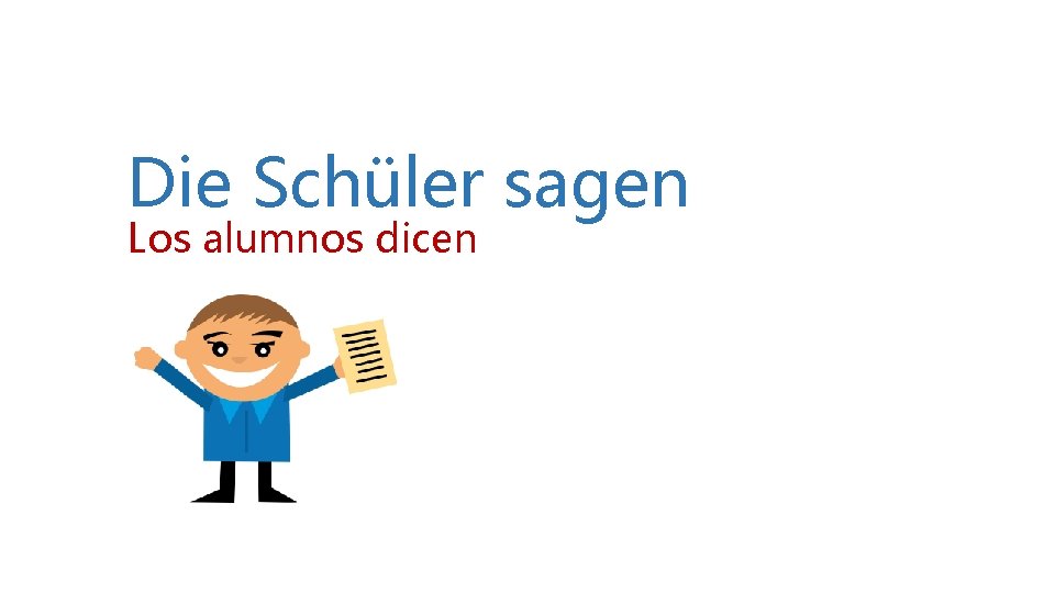 Die Schüler sagen Los alumnos dicen Die Schüler sagen Los alumnos dicen