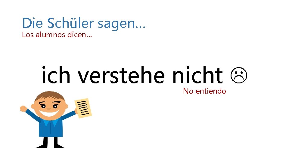 Die Schüler sagen… Los alumnos dicen… ich verstehe nicht No entiendo Die Schüler sagen… Los alumnos dicen… ich verstehe nicht No entiendo