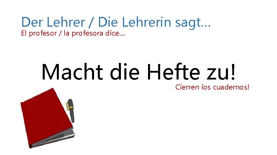 Der Lehrer / Die Lehrerin sagt… El profesor / la profesora dice… Macht die Der Lehrer / Die Lehrerin sagt… El profesor / la profesora dice… Macht die
