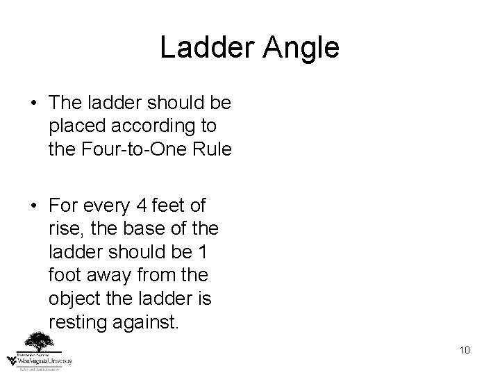 Ladder Angle • The ladder should be placed according to the Four-to-One Rule •