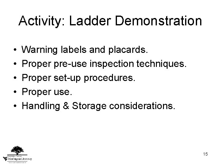 Activity: Ladder Demonstration • • • Warning labels and placards. Proper pre-use inspection techniques.