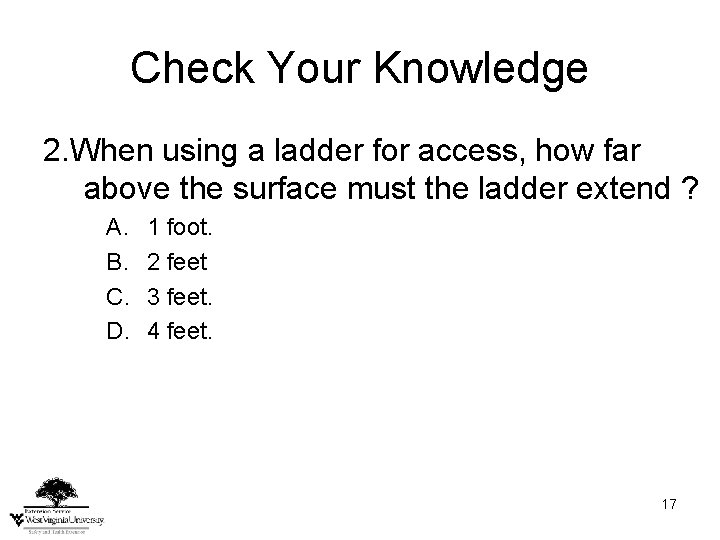 Check Your Knowledge 2. When using a ladder for access, how far above the