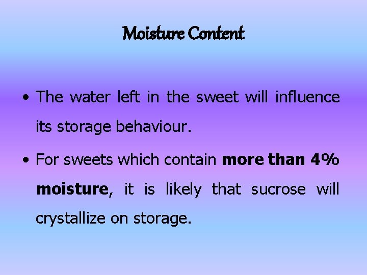 Moisture Content • The water left in the sweet will influence its storage behaviour. Moisture Content • The water left in the sweet will influence its storage behaviour.