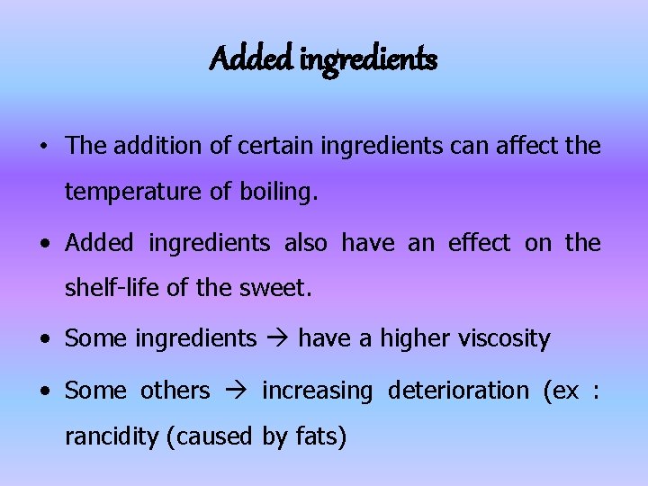 Added ingredients • The addition of certain ingredients can affect the temperature of boiling. Added ingredients • The addition of certain ingredients can affect the temperature of boiling.