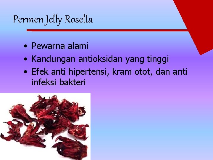 Permen Jelly Rosella • Pewarna alami • Kandungan antioksidan yang tinggi • Efek anti Permen Jelly Rosella • Pewarna alami • Kandungan antioksidan yang tinggi • Efek anti
