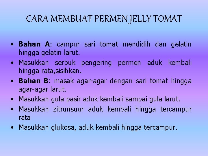 CARA MEMBUAT PERMEN JELLY TOMAT • Bahan A: campur sari tomat mendidih dan gelatin CARA MEMBUAT PERMEN JELLY TOMAT • Bahan A: campur sari tomat mendidih dan gelatin