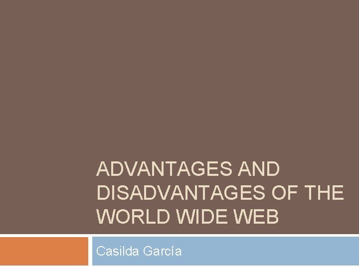 ADVANTAGES AND DISADVANTAGES OF THE WORLD WIDE WEB Casilda García 