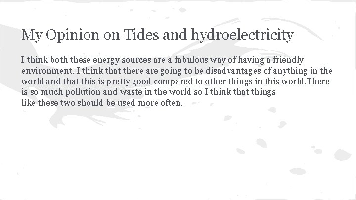 My Opinion on Tides and hydroelectricity I think both these energy sources are a