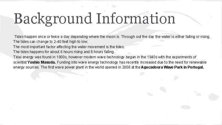 Background Information Tides happen once or twice a day depending where the moon is.