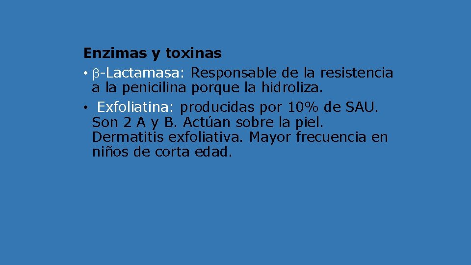 Enzimas y toxinas • -Lactamasa: Responsable de la resistencia a la penicilina porque la