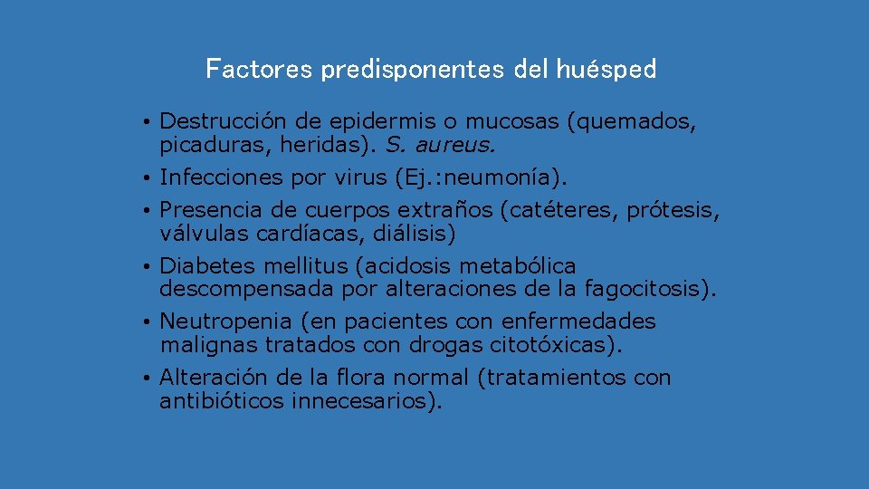 Factores predisponentes del huésped • Destrucción de epidermis o mucosas (quemados, picaduras, heridas). S.