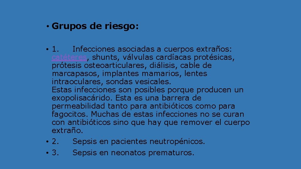  • Grupos de riesgo: • 1. Infecciones asociadas a cuerpos extraños: catéteres, shunts,