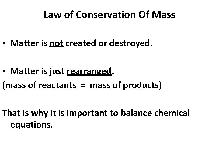 Law of Conservation Of Mass • Matter is not created or destroyed. • Matter