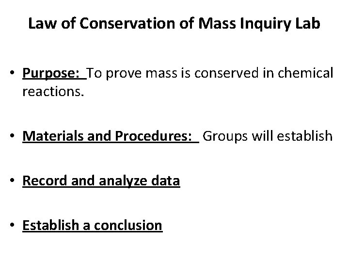 Law of Conservation of Mass Inquiry Lab • Purpose: To prove mass is conserved