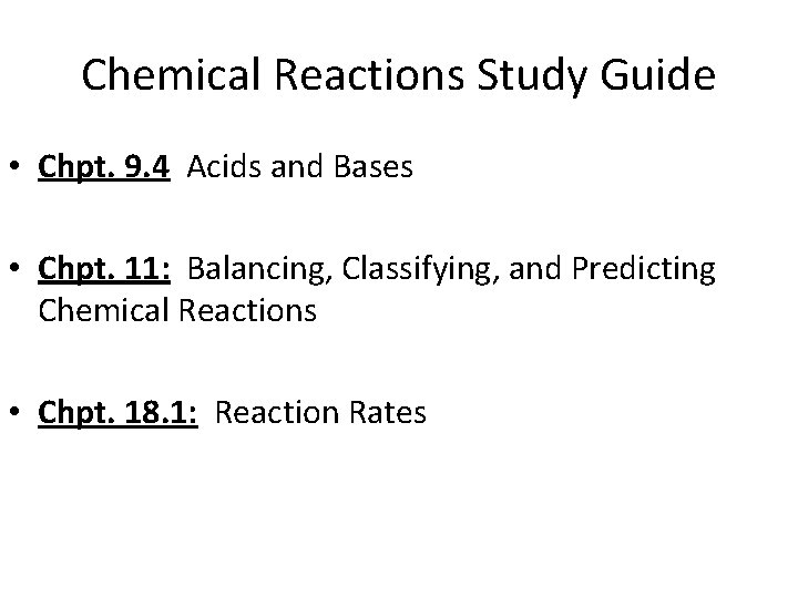 Chemical Reactions Study Guide • Chpt. 9. 4 Acids and Bases • Chpt. 11: