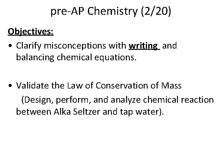 pre-AP Chemistry (2/20) Objectives: • Clarify misconceptions with writing and balancing chemical equations. •