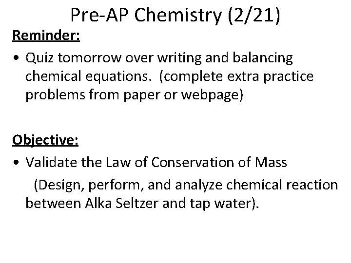 Pre-AP Chemistry (2/21) Reminder: • Quiz tomorrow over writing and balancing chemical equations. (complete