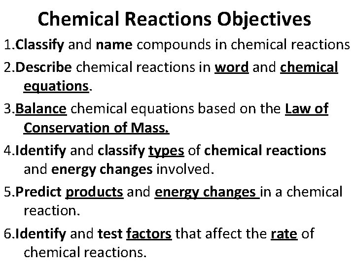 Chemical Reactions Objectives 1. Classify and name compounds in chemical reactions 2. Describe chemical