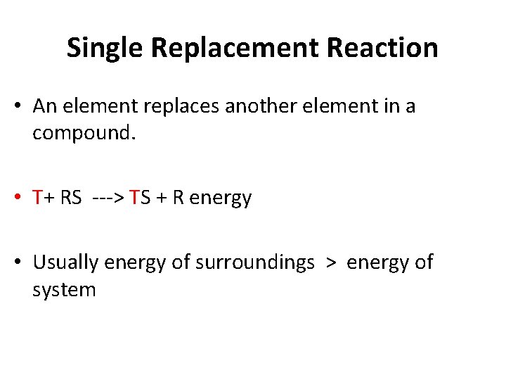 Single Replacement Reaction • An element replaces another element in a compound. • T+