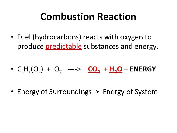 Combustion Reaction • Fuel (hydrocarbons) reacts with oxygen to produce predictable substances and energy.