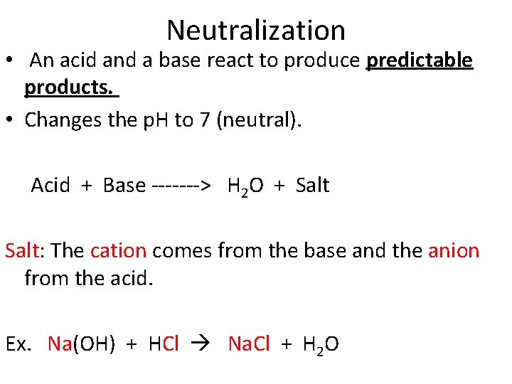 Neutralization • An acid and a base react to produce predictable products. • Changes