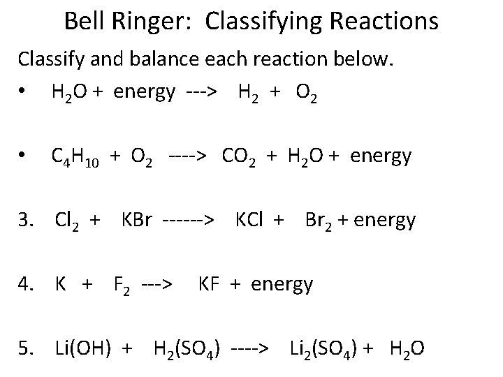 Bell Ringer: Classifying Reactions Classify and balance each reaction below. • H 2 O