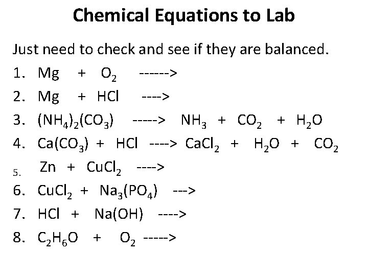 Chemical Equations to Lab Just need to check and see if they are balanced.