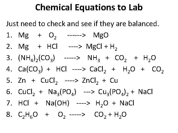 Chemical Equations to Lab Just need to check and see if they are balanced.