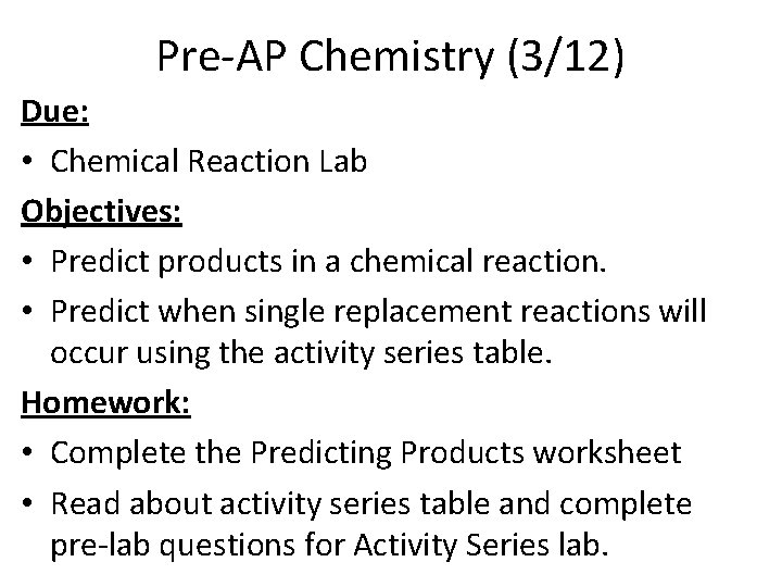 Pre-AP Chemistry (3/12) Due: • Chemical Reaction Lab Objectives: • Predict products in a