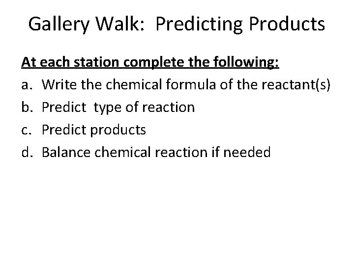 Gallery Walk: Predicting Products At each station complete the following: a. Write the chemical