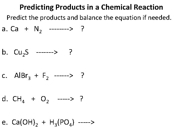 Predicting Products in a Chemical Reaction Predict the products and balance the equation if