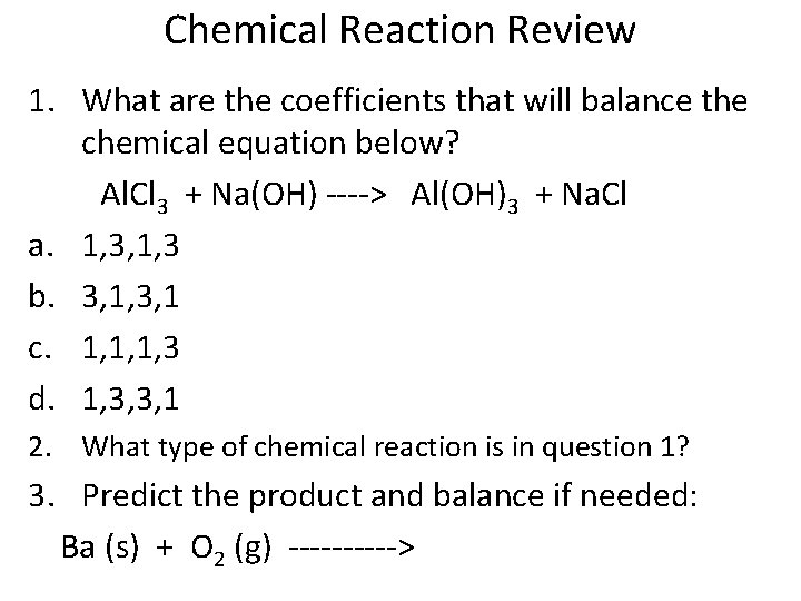 Chemical Reaction Review 1. What are the coefficients that will balance the chemical equation