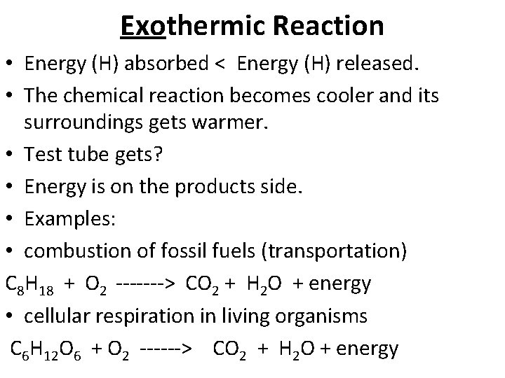 Exothermic Reaction • Energy (H) absorbed < Energy (H) released. • The chemical reaction