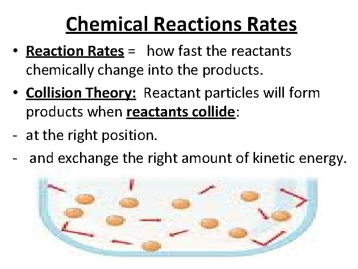 Chemical Reactions Rates • Reaction Rates = how fast the reactants chemically change into