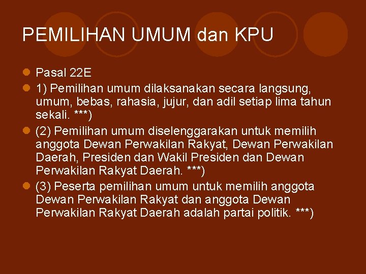 PEMILIHAN UMUM dan KPU l Pasal 22 E l 1) Pemilihan umum dilaksanakan secara