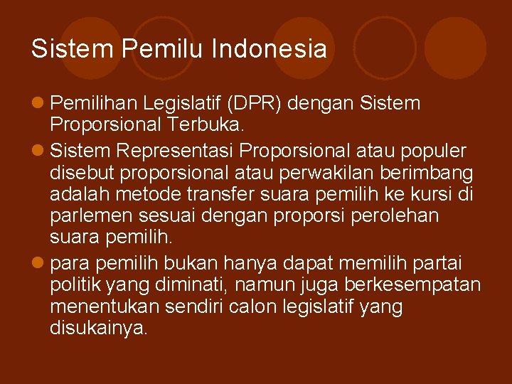 Sistem Pemilu Indonesia l Pemilihan Legislatif (DPR) dengan Sistem Proporsional Terbuka. l Sistem Representasi