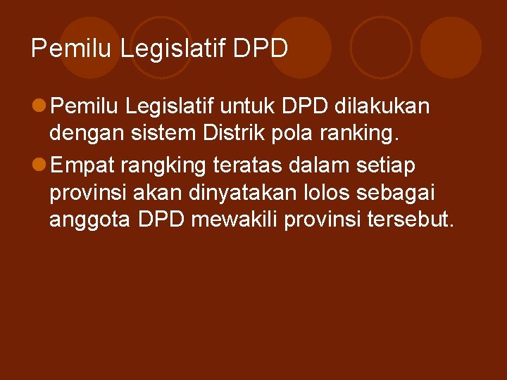 Pemilu Legislatif DPD l Pemilu Legislatif untuk DPD dilakukan dengan sistem Distrik pola ranking.