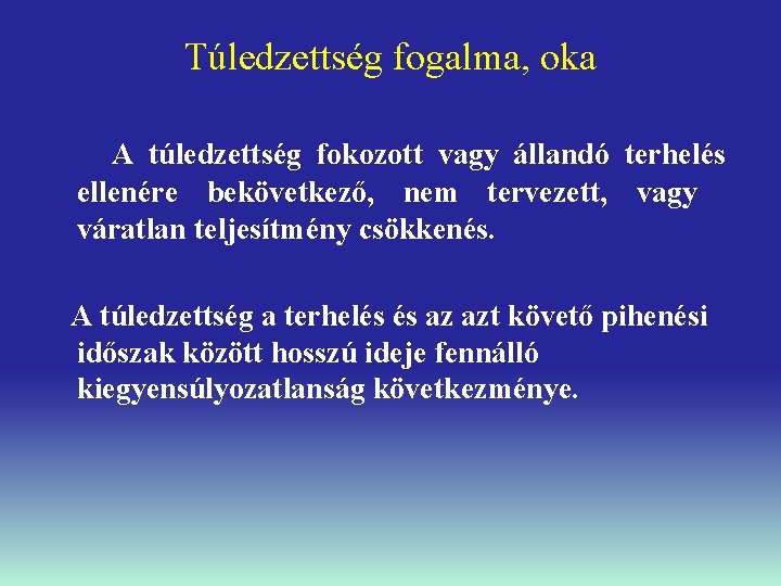 Túledzettség fogalma, oka A túledzettség fokozott vagy állandó terhelés ellenére bekövetkező, nem tervezett, vagy