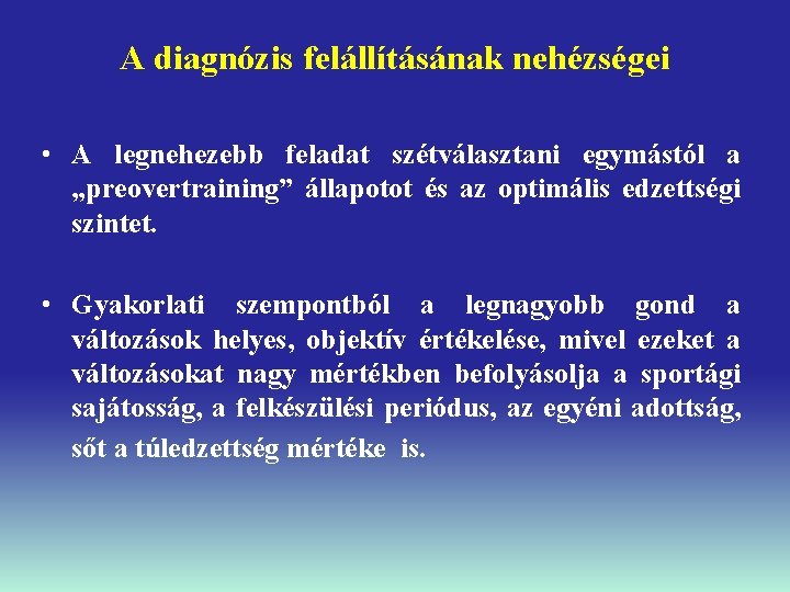 A diagnózis felállításának nehézségei • A legnehezebb feladat szétválasztani egymástól a „preovertraining” állapotot és