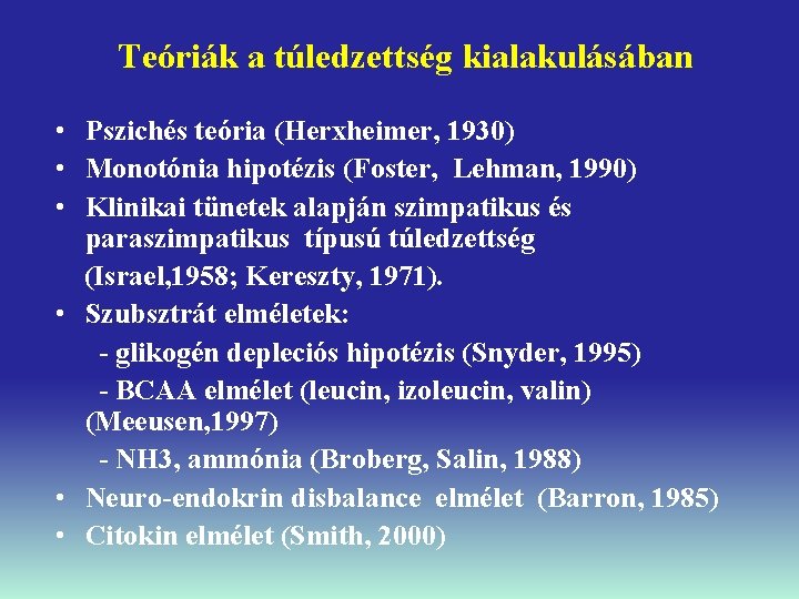 Teóriák a túledzettség kialakulásában • Pszichés teória (Herxheimer, 1930) • Monotónia hipotézis (Foster, Lehman,