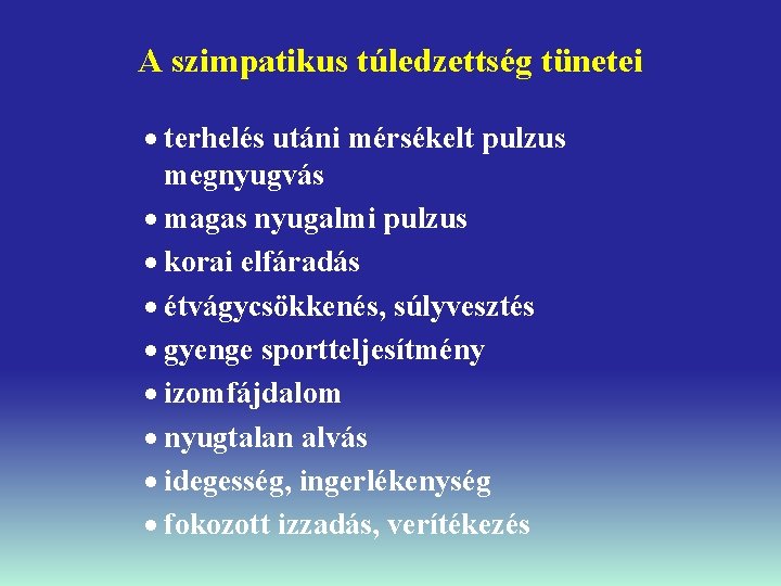 A szimpatikus túledzettség tünetei · terhelés utáni mérsékelt pulzus megnyugvás · magas nyugalmi pulzus